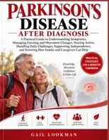 PARKINSON'S DISEASE AFTER DIAGNOSIS: A Practical Guide to Understanding Symptoms, Managing Freezing and Movement Changes, Staying Active, Handling ... Knowing How Family and Caregivers Can Help B0HKDD5Y9V Book Cover