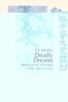 Deadly Dreams: Opium and the Arrow War (18561860) in China (Cambridge Studies in Chinese History, Literature and Institutions) 0521526191 Book Cover