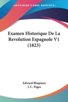 Examen Historique De La Révolution Espagnole, Volume 1 1160091579 Book Cover