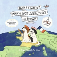 Homer and Virgil's Marvelous Adventures in Europe: Paris Edition (Book 1) B0CNK1NM8C Book Cover