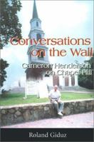 Conversations on the Wall: Cameron Henderson on Chapel Hill 0595152651 Book Cover