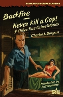 Backfire / Never Kill a Cop! & Other True Crime Stories B0DX52B5WK Book Cover