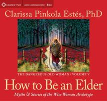 How to Be an Elder: Myths and Stories of the Wise Woman Archetype 1604078774 Book Cover