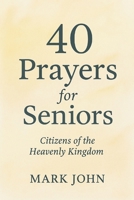 40 Prayers for Seniors: Citizens of the Heavenly Kingdom B0G39KT1V8 Book Cover