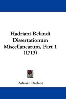 Hadriani Relandi Dissertationum Miscellanearum, Part 1 (1713) 1104758393 Book Cover