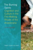 The Burning Saints: Cognition and Culture in the Fire-Walking Rituals of the Anastenaria 1845539761 Book Cover