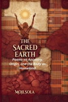 The Sacred Earth: Poems on Ancestry, Origin, and the Body as Homeland B0HKBSFHPH Book Cover