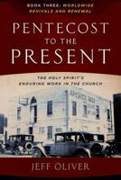 Pentecost to Present-Book 3: Worldwide Revivals and Renewals: The Enduring Work of the Holy Spirit in the Church 0912106360 Book Cover