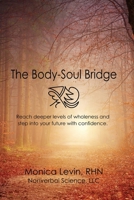 The Body-Soul Bridge: Reach deeper levels of wholeness and step into your future with confidence. 1082056855 Book Cover