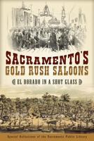 Sacramento's Gold Rush Saloons:: El Dorado in a Shot Glass 1626191700 Book Cover