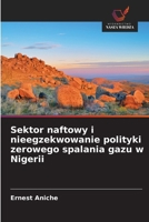 Sektor naftowy i nieegzekwowanie polityki zerowego spalania gazu w Nigerii (Polish Edition) 6139602742 Book Cover