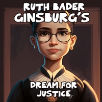 Ruth Bader Ginsburg's Dream for Justice - A Bedtime Story about Women's Rights B0BQY4ZK2Z Book Cover
