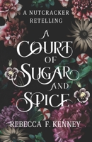 A Court of Sugar and Spice: A Nutcracker Romance Retelling B0BLQW276P Book Cover