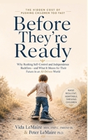 Before They're Ready: The Hidden Cost Of Asking Children To Grow Up Too Soon In The AI Age B0HC6F9M6D Book Cover