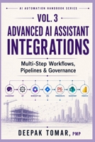 Advanced AI Assistant Integrations: Multi-Step Workflows, Pipelines & Governance B0HC4N2DST Book Cover