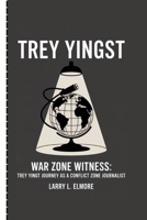 TREY YINGST: War Zone Witness: Trey Yingst Journey as a Conflict Zone Journalist B0FLVHKDYN Book Cover