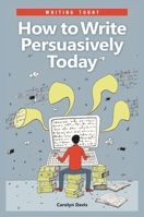 How to Write Persuasively Today 0313378371 Book Cover