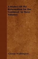 A History of the Reformation on the Continent: In Three Volumes 1178114929 Book Cover
