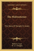 The Midwesterner: The Story Of Dwight H. Green 1163170208 Book Cover