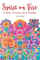 SPIRIT ON FIRE: A Story of Love, Art & Healing 1943471452 Book Cover