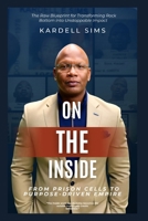 On The Inside: From Prison Cells to Purpose-Driven Empire: The Raw Blueprint for Transforming Rock Bottom into Unstoppable Impact B0DTJC9QPP Book Cover