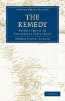 The Remedy: Being a Sequel to the African Slave Trade 1108024327 Book Cover