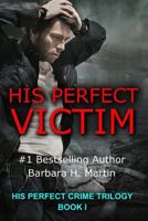 His Perfect Victim: His Perfect Crime Trilogy 0966805445 Book Cover