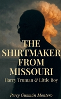 THE SHIRTMAKER FROM MISSOURI: Harry Truman and Little Boy B0G3TW5KGG Book Cover