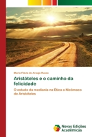 Aristóteles e o caminho da felicidade: O estudo da mediania na Ética a Nicômaco de Aristóteles 3639847865 Book Cover