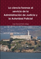 La Ciencia Forense Al Servicio de La Administracion de Justicia y La Autoridad Policial 1499597274 Book Cover
