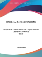 Intorno Ai Reati Di Bancarotta: Proposte Di Riforma Ad Alcune Disposizioni Del Codice Di Commercio (1892) 116939874X Book Cover