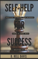 Self-Help for Success: Positive Thinking and Mindset Goes a Long Way B0CS71KBM3 Book Cover