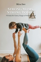 Strong Moms, Strong Bodies: Fitness for Every Stage of Motherhood 9371774819 Book Cover