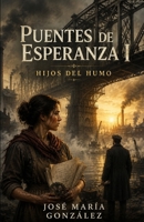 Puentes de Esperanza I: Hijos del Humo (Spanish Edition) B0FN4CR6RR Book Cover