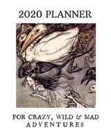 2020 Planner: For Crazy, Wild & Mad Adventures: Monthly & Weekly Planner: Perfect Gift For Travelers, Bookworms, Lovers Of Classic Literature [Alice in Wonderland] 1697481140 Book Cover