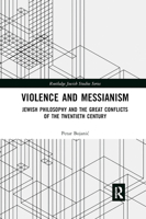 Violence and Messianism: Jewish Philosophy and the Great Conflicts of the Twentieth Century 0367888505 Book Cover