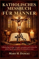 KATHOLISCHES MESSBUCH FÜR MÄNNER: Vollständige heilige Liturgie, Lesungen und Gebete für jeden Tag des gesamten Kirchenjahres 2026 (German Edition) B0GRY9J7QK Book Cover