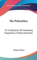 The Polyanthea: Or A Collection Of Interesting Fragments, In Prose And Verse 1019116366 Book Cover