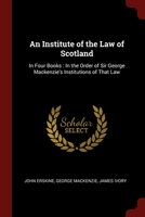 An Institute of the Law of Scotland: In Four Books: In the Order of Sir George Mackenzie's Institutions of That Law 1016575335 Book Cover