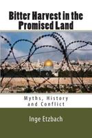 Bitter Harvest in the Promised Land: Myths, History and Conflict 1489588523 Book Cover
