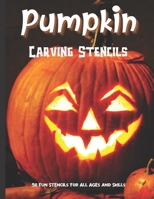 Pumpkin Carving Stencils: 50 Fun Stencils For All Ages and Skills (Halloween Crafts) B08L47S1TQ Book Cover