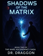 Shadows of the Matrix (The Mars Ascendancy Saga) B0F655VPHJ Book Cover