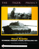 The Tiger Project: Horst Kronke, Schwere Panzer (tiger) Abteilung 505 (Tiger Project) 0764321013 Book Cover