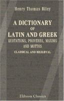 A Dictionary of Latin and Greek Quotations, Proverbs, Maxims and Mottos, Classical and Medil: Including Law Terms and Phrases 935403148X Book Cover