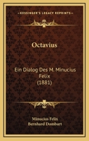 Octavius: Ein Dialog Des M. Minucius Felix (1881) 1147684588 Book Cover
