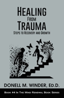 Healing From Trauma: Steps to Recovery and Growth (The Mind Renewal Book Series) B0DY1NP4S4 Book Cover