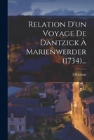 Relation D'un Voyage De Dantzick À Marienwerder (1734)... 1018699511 Book Cover