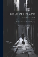 The Silver Blade: The True Chronicle of a Double Mystery 1022828215 Book Cover