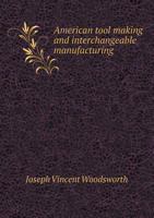 American Tool Making and Interchangeable Manufacturing 5518882750 Book Cover