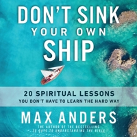 Don't Sink Your Own Ship: 20 Spiritual Lessons You Don't Have to Learn the Hard Way B0DM6SDG6V Book Cover
